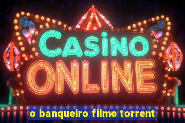 o banqueiro filme torrent